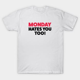 Mondays hate you too! T-Shirt